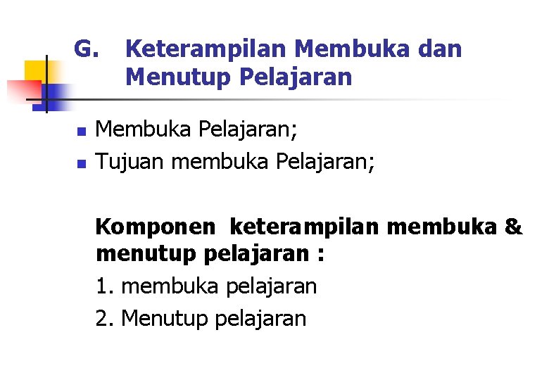 G. n n Keterampilan Membuka dan Menutup Pelajaran Membuka Pelajaran; Tujuan membuka Pelajaran; Komponen