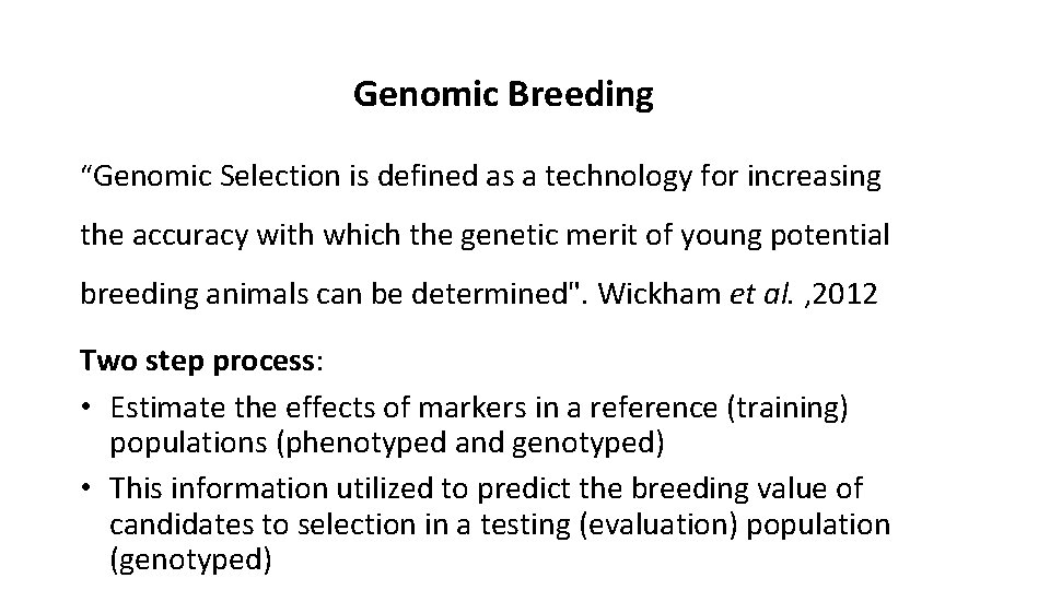 Genomic Breeding “Genomic Selection is defined as a technology for increasing the accuracy with