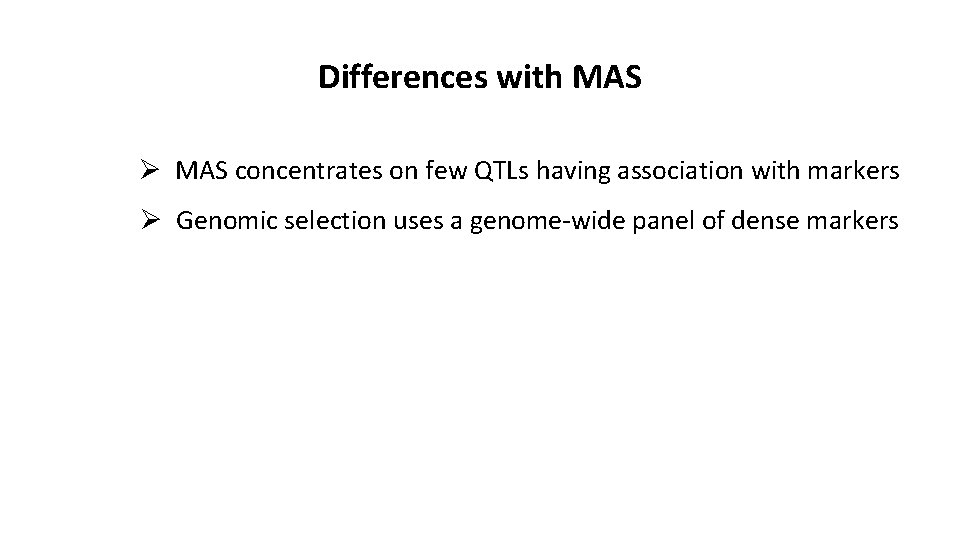 Differences with MAS Ø MAS concentrates on few QTLs having association with markers Ø