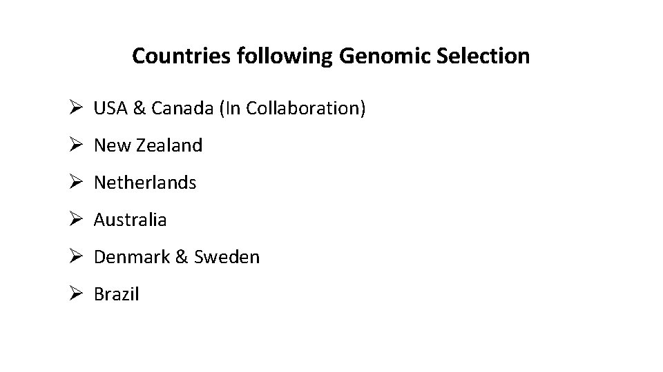 Countries following Genomic Selection Ø USA & Canada (In Collaboration) Ø New Zealand Ø