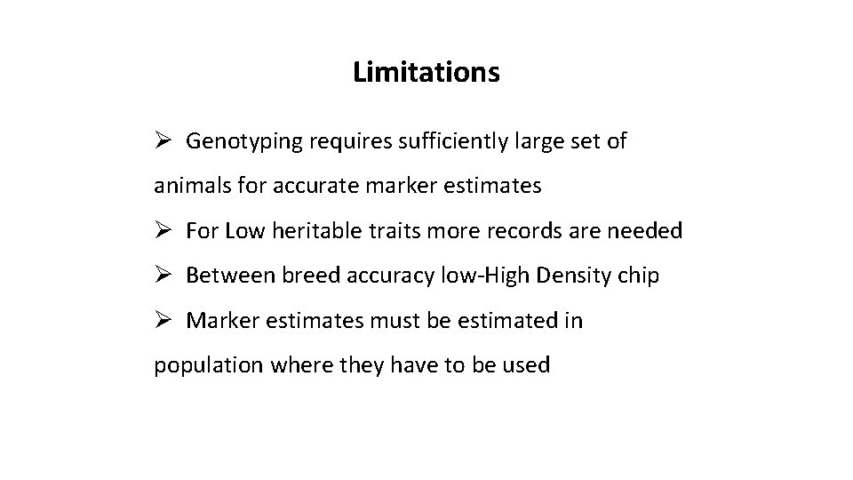 Limitations Ø Genotyping requires sufficiently large set of animals for accurate marker estimates Ø