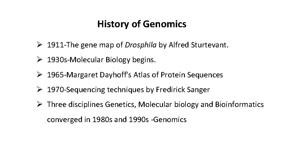 History of Genomics Ø 1911 -The gene map of Drosphila by Alfred Sturtevant. Ø