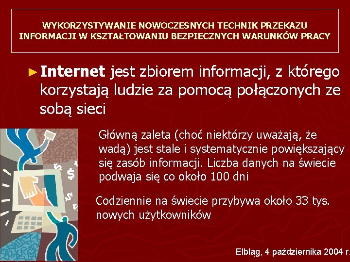 WYKORZYSTYWANIE NOWOCZESNYCH TECHNIK PRZEKAZU INFORMACJI W KSZTAŁTOWANIU BEZPIECZNYCH WARUNKÓW PRACY ► Internet jest zbiorem