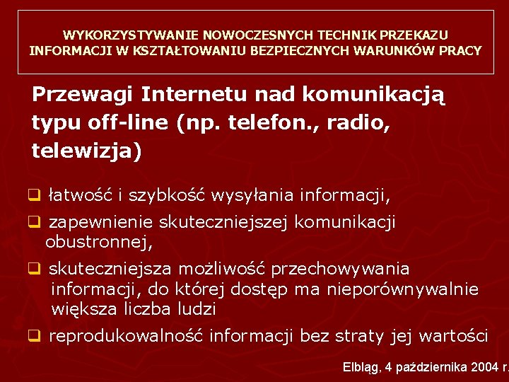 WYKORZYSTYWANIE NOWOCZESNYCH TECHNIK PRZEKAZU INFORMACJI W KSZTAŁTOWANIU BEZPIECZNYCH WARUNKÓW PRACY Przewagi Internetu nad komunikacją