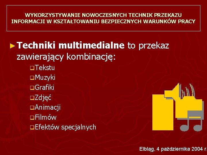 WYKORZYSTYWANIE NOWOCZESNYCH TECHNIK PRZEKAZU INFORMACJI W KSZTAŁTOWANIU BEZPIECZNYCH WARUNKÓW PRACY ► Techniki multimedialne to