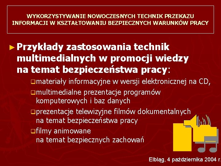 WYKORZYSTYWANIE NOWOCZESNYCH TECHNIK PRZEKAZU INFORMACJI W KSZTAŁTOWANIU BEZPIECZNYCH WARUNKÓW PRACY ► Przykłady zastosowania technik