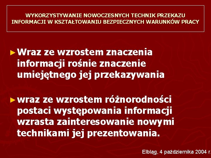 WYKORZYSTYWANIE NOWOCZESNYCH TECHNIK PRZEKAZU INFORMACJI W KSZTAŁTOWANIU BEZPIECZNYCH WARUNKÓW PRACY ► Wraz ze wzrostem