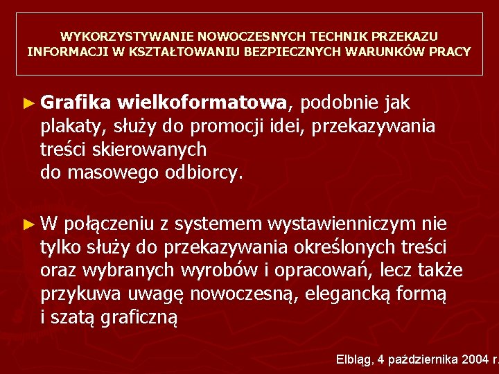 WYKORZYSTYWANIE NOWOCZESNYCH TECHNIK PRZEKAZU INFORMACJI W KSZTAŁTOWANIU BEZPIECZNYCH WARUNKÓW PRACY ► Grafika wielkoformatowa, podobnie