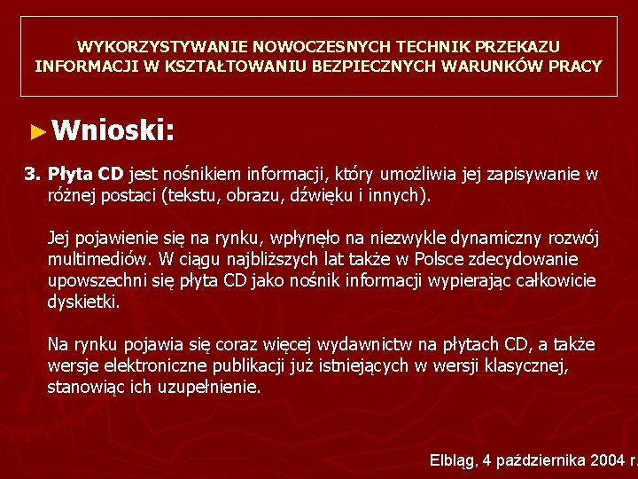 WYKORZYSTYWANIE NOWOCZESNYCH TECHNIK PRZEKAZU INFORMACJI W KSZTAŁTOWANIU BEZPIECZNYCH WARUNKÓW PRACY ► Wnioski: 3. Płyta