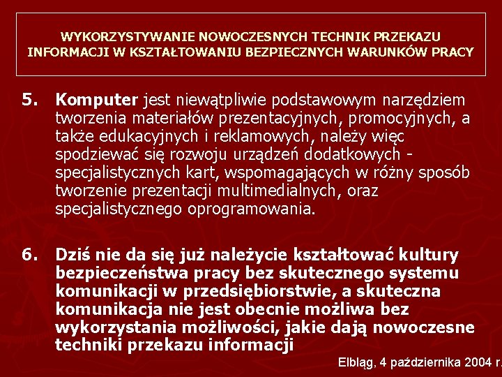 WYKORZYSTYWANIE NOWOCZESNYCH TECHNIK PRZEKAZU INFORMACJI W KSZTAŁTOWANIU BEZPIECZNYCH WARUNKÓW PRACY 5. Komputer jest niewątpliwie