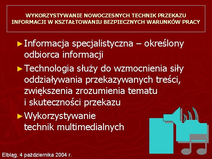 WYKORZYSTYWANIE NOWOCZESNYCH TECHNIK PRZEKAZU INFORMACJI W KSZTAŁTOWANIU BEZPIECZNYCH WARUNKÓW PRACY ► Informacja specjalistyczna –