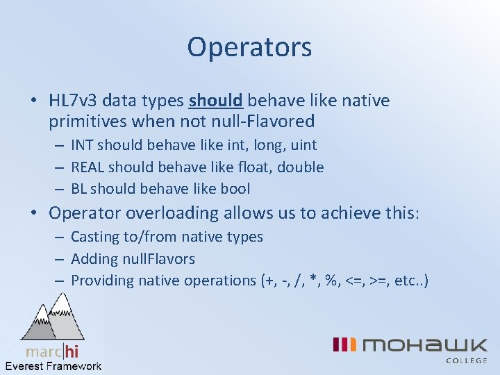 Operators • HL 7 v 3 data types should behave like native primitives when