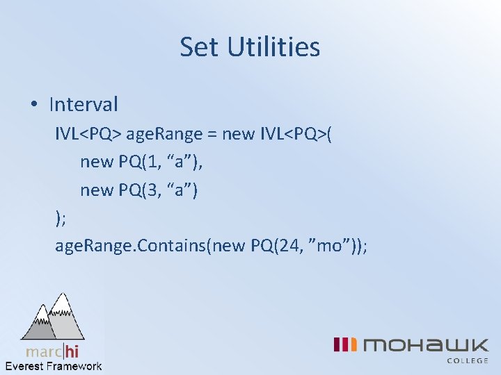 Set Utilities • Interval IVL<PQ> age. Range = new IVL<PQ>( new PQ(1, “a”), new