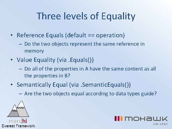 Three levels of Equality • Reference Equals (default == operation) – Do the two