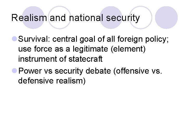 Realism and national security l Survival: central goal of all foreign policy; use force