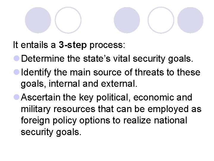 It entails a 3 -step process: l Determine the state’s vital security goals. l
