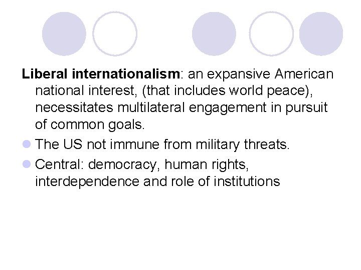 Liberal internationalism: an expansive American national interest, (that includes world peace), necessitates multilateral engagement