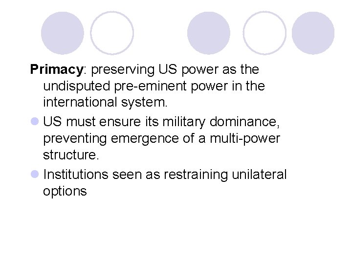 Primacy: preserving US power as the undisputed pre-eminent power in the international system. l