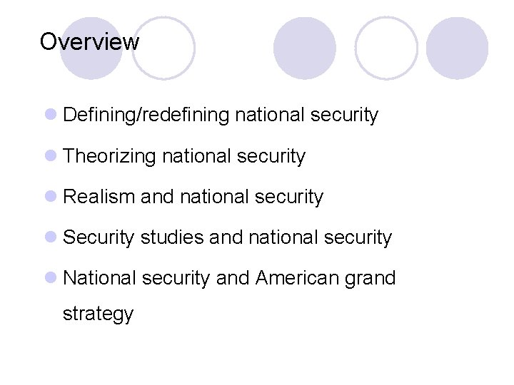 Overview l Defining/redefining national security l Theorizing national security l Realism and national security