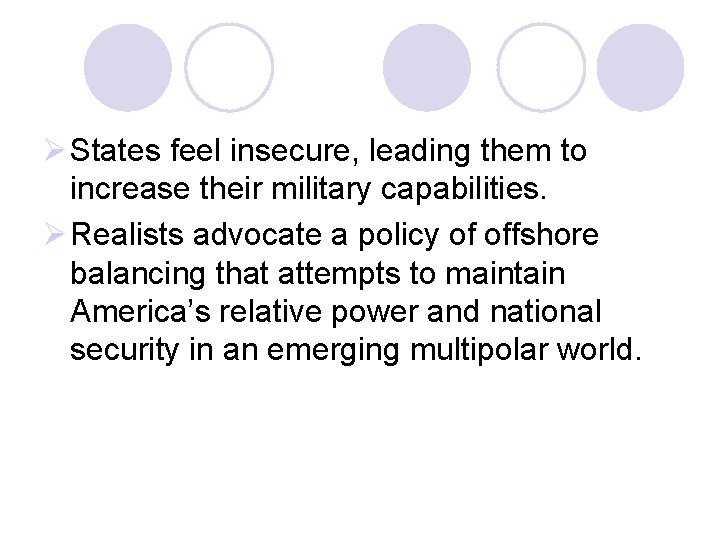 Ø States feel insecure, leading them to increase their military capabilities. Ø Realists advocate