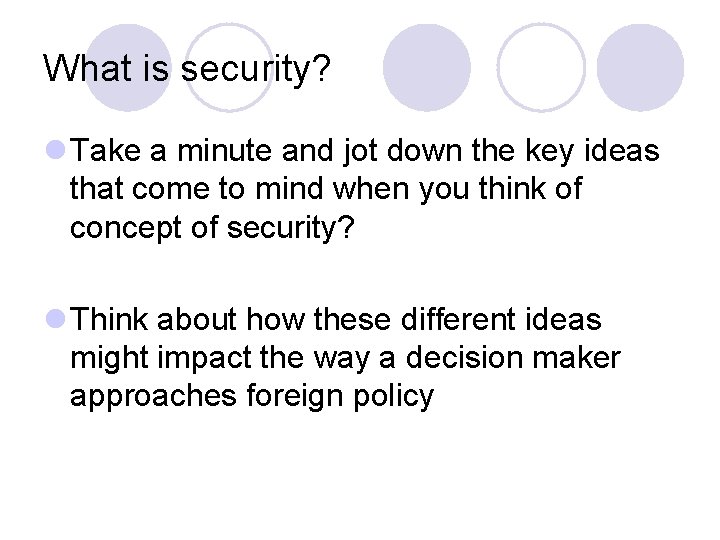 What is security? l Take a minute and jot down the key ideas that