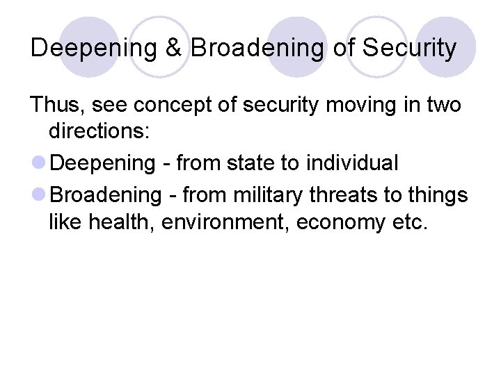 Deepening & Broadening of Security Thus, see concept of security moving in two directions:
