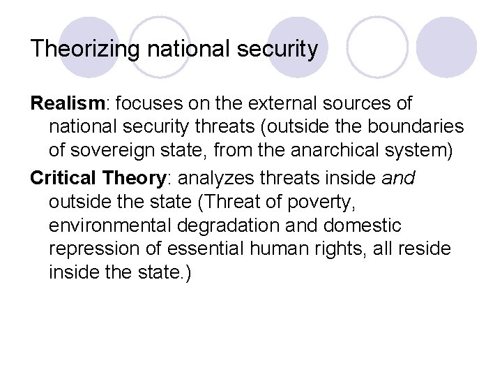 Theorizing national security Realism: focuses on the external sources of national security threats (outside