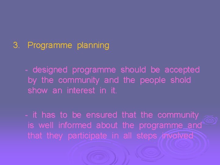 3. Programme planning - designed programme should be accepted by the community and the