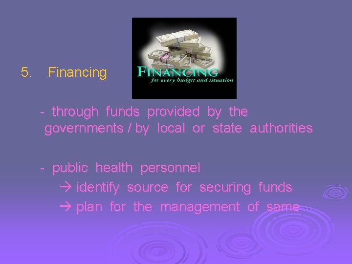 5. Financing - through funds provided by the governments / by local or state