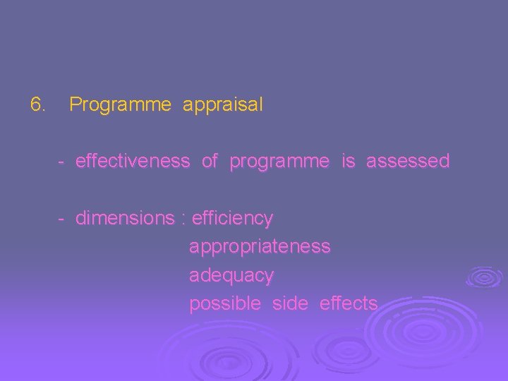 6. Programme appraisal - effectiveness of programme is assessed - dimensions : efficiency appropriateness