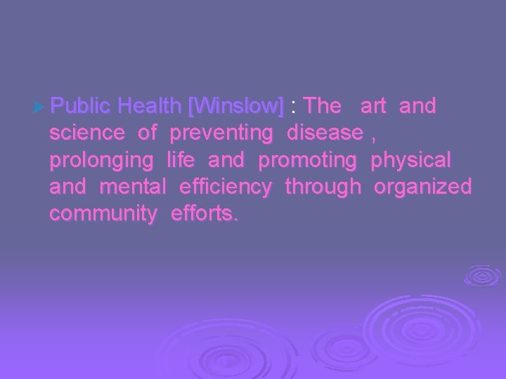 Ø Public Health [Winslow] : The art and science of preventing disease , prolonging