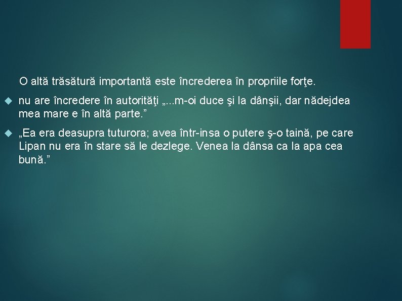 O altă trăsătură importantă este încrederea în propriile forţe. nu are încredere în autorităţi O altă trăsătură importantă este încrederea în propriile forţe. nu are încredere în autorităţi