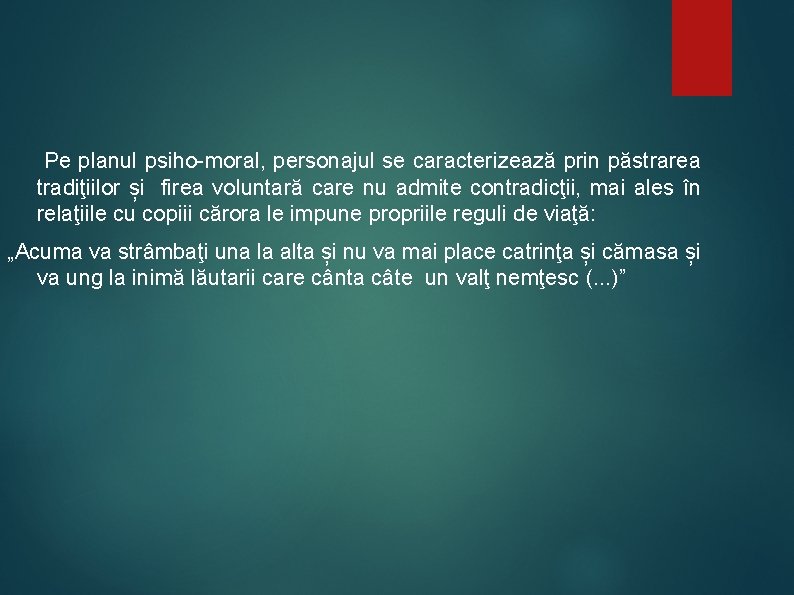 Pe planul psiho-moral, personajul se caracterizează prin păstrarea tradiţiilor și firea voluntară care nu Pe planul psiho-moral, personajul se caracterizează prin păstrarea tradiţiilor și firea voluntară care nu
