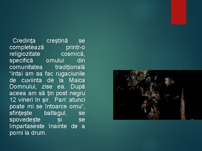 Credinţa creştină se completează printr-o religiozitate cosmică, specifică omului din comunitatea tradiţională “intai am Credinţa creştină se completează printr-o religiozitate cosmică, specifică omului din comunitatea tradiţională “intai am