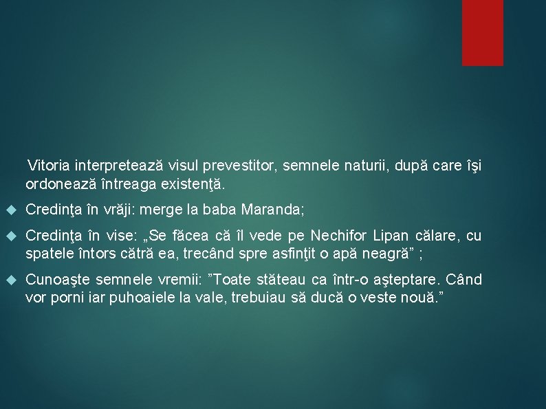 Vitoria interpretează visul prevestitor, semnele naturii, după care îşi ordonează întreaga existenţă. Credinţa în Vitoria interpretează visul prevestitor, semnele naturii, după care îşi ordonează întreaga existenţă. Credinţa în