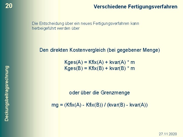 20 Verschiedene Fertigungsverfahren Die Entscheidung über ein neues Fertigungsverfahren kann herbeigeführt werden über Deckungsbeitragsrechnung