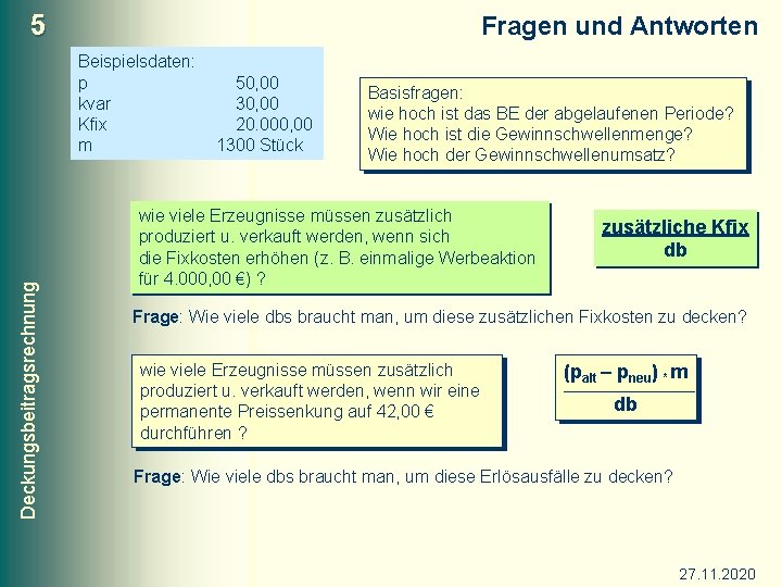 5 Fragen und Antworten Deckungsbeitragsrechnung Beispielsdaten: p kvar Kfix m 50, 00 30, 00