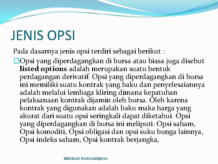 JENIS OPSI Pada dasarnya jenis opsi terdiri sebagai berikut : �Opsi yang diperdagangkan di