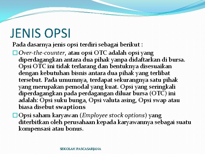 JENIS OPSI Pada dasarnya jenis opsi terdiri sebagai berikut : �Over-the-counter, atau opsi OTC