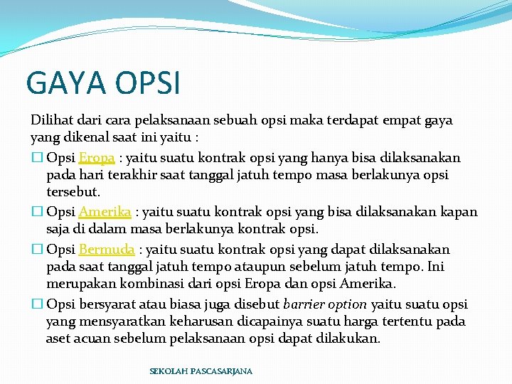 GAYA OPSI Dilihat dari cara pelaksanaan sebuah opsi maka terdapat empat gaya yang dikenal