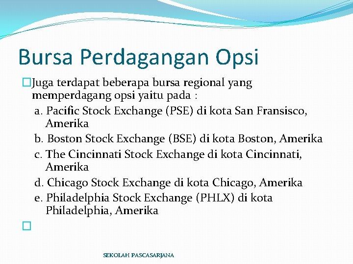 Bursa Perdagangan Opsi �Juga terdapat beberapa bursa regional yang memperdagang opsi yaitu pada :