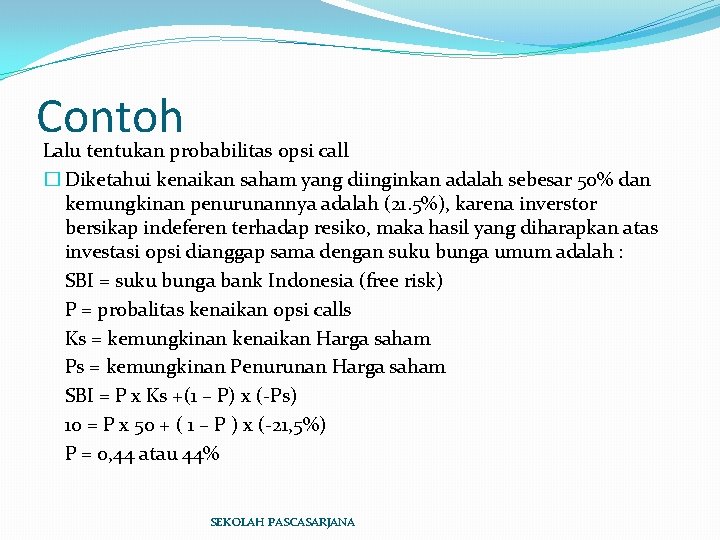 Contoh Lalu tentukan probabilitas opsi call � Diketahui kenaikan saham yang diinginkan adalah sebesar