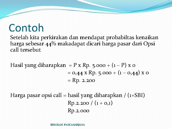 Contoh Setelah kita perkirakan dan mendapat probabiltas kenaikan harga sebesar 44% makadapat dicari harga