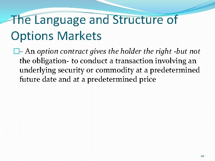 The Language and Structure of Options Markets �– An option contract gives the holder