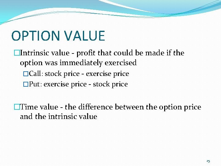 OPTION VALUE �Intrinsic value - profit that could be made if the option was