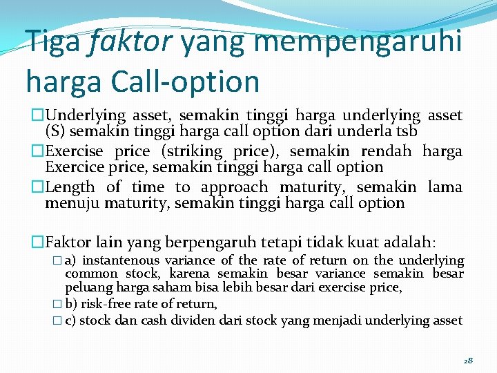 Tiga faktor yang mempengaruhi harga Call-option �Underlying asset, semakin tinggi harga underlying asset (S)