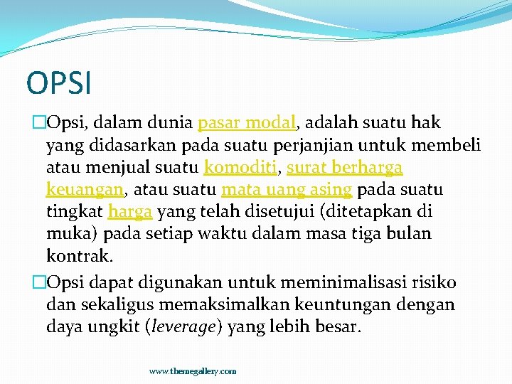 OPSI �Opsi, dalam dunia pasar modal, adalah suatu hak yang didasarkan pada suatu perjanjian