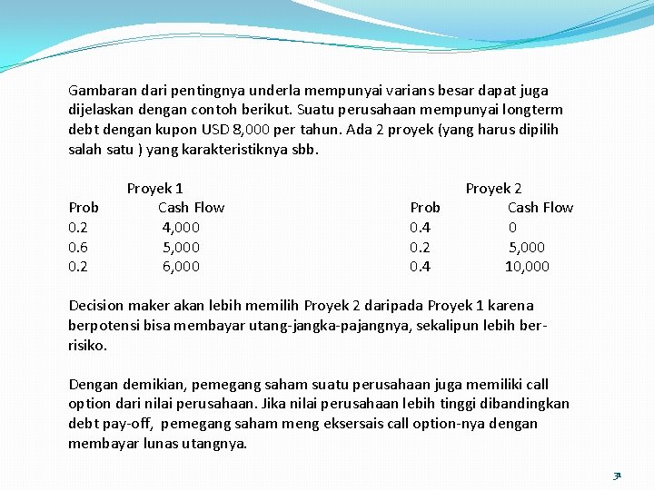 Gambaran dari pentingnya underla mempunyai varians besar dapat juga dijelaskan dengan contoh berikut. Suatu