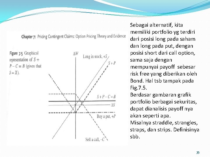Sebagai alternatif, kita memiliki portfolio yg terdiri dari posisi long pada saham dan long