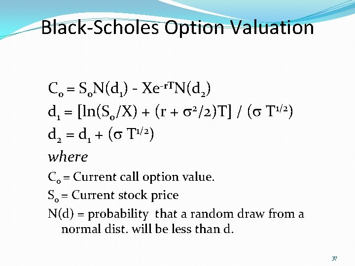 Black-Scholes Option Valuation Co = So. N(d 1) - Xe-r. TN(d 2) d 1